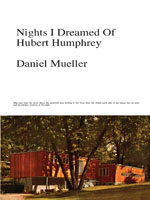 Nights I Dreamed of Hubert Humphrey<br /><span class="booktitle">Daniel Mueller</span>