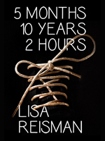 5 Months 10 Years 2 Hours  <br /><span class="booktitle">Lisa Reisman</span>