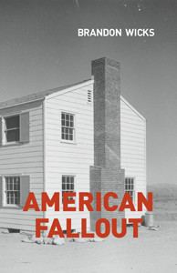 American Fallout<br /><span class="booktitle">Brandon Wicks</span>
