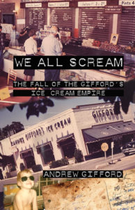 We All Scream: The Fall of the Gifford's Ice Cream Empire<br /><span class="booktitle">Andrew Gifford</span>