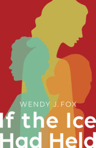If the Ice Had Held<br /><span class="booktitle">Wendy J. Fox</span>