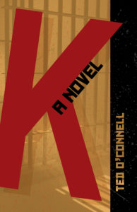 K: A Novel<br /><span class="booktitle">Ted O'Connell</span>